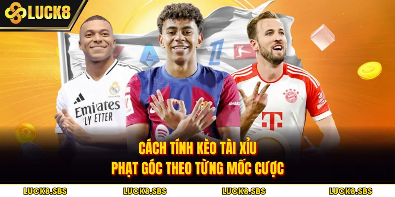 Cách tính kèo tài xỉu phạt góc theo từng mốc cược