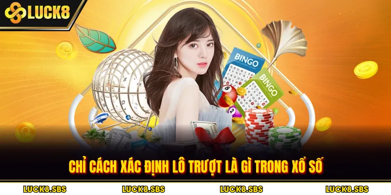 Chỉ cách xác định lô trượt là gì trong xổ số