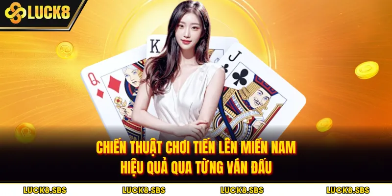 Chiến thuật chơi tiến lên miền Nam hiệu quả qua từng ván đấu