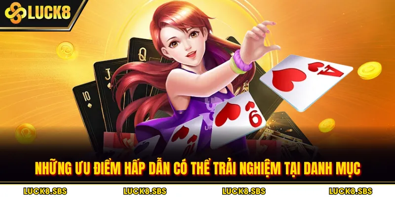 Những ưu điểm hấp dẫn có thể trải nghiệm tại danh mục