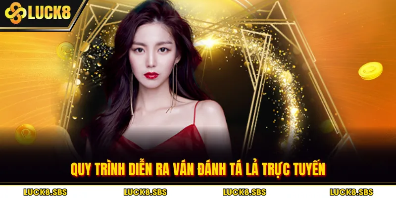 Quy trình diễn ra ván đánh tá lả trực tuyến