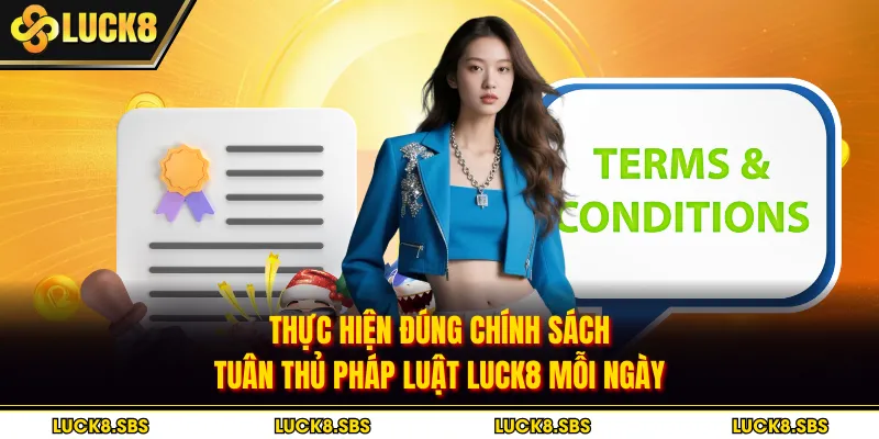 Thực hiện đúng chính sách tuân thủ pháp luật LUCK8 mỗi ngày